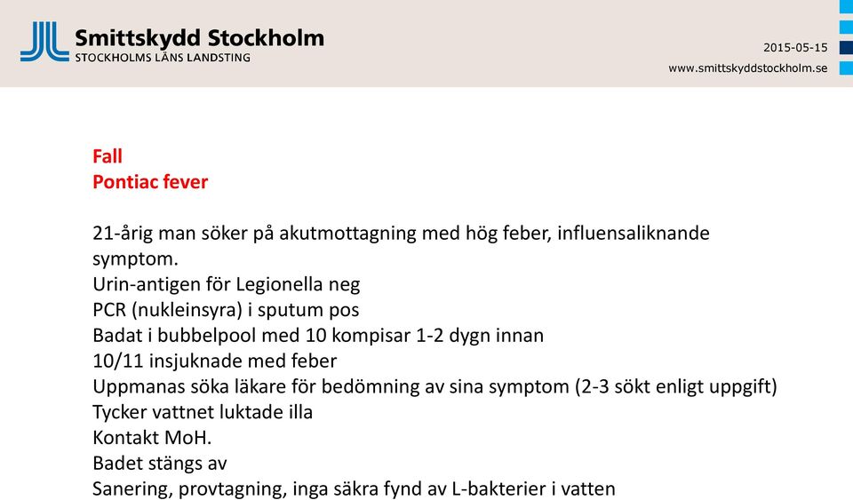 innan 10/11 insjuknade med feber Uppmanas söka läkare för bedömning av sina symptom (2-3 sökt enligt