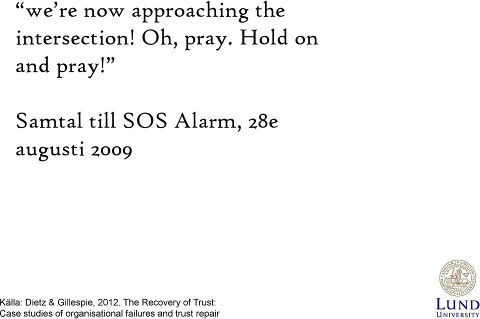Samtal till SOS Alarm, 28e augusti 2009 Källa: Dietz &