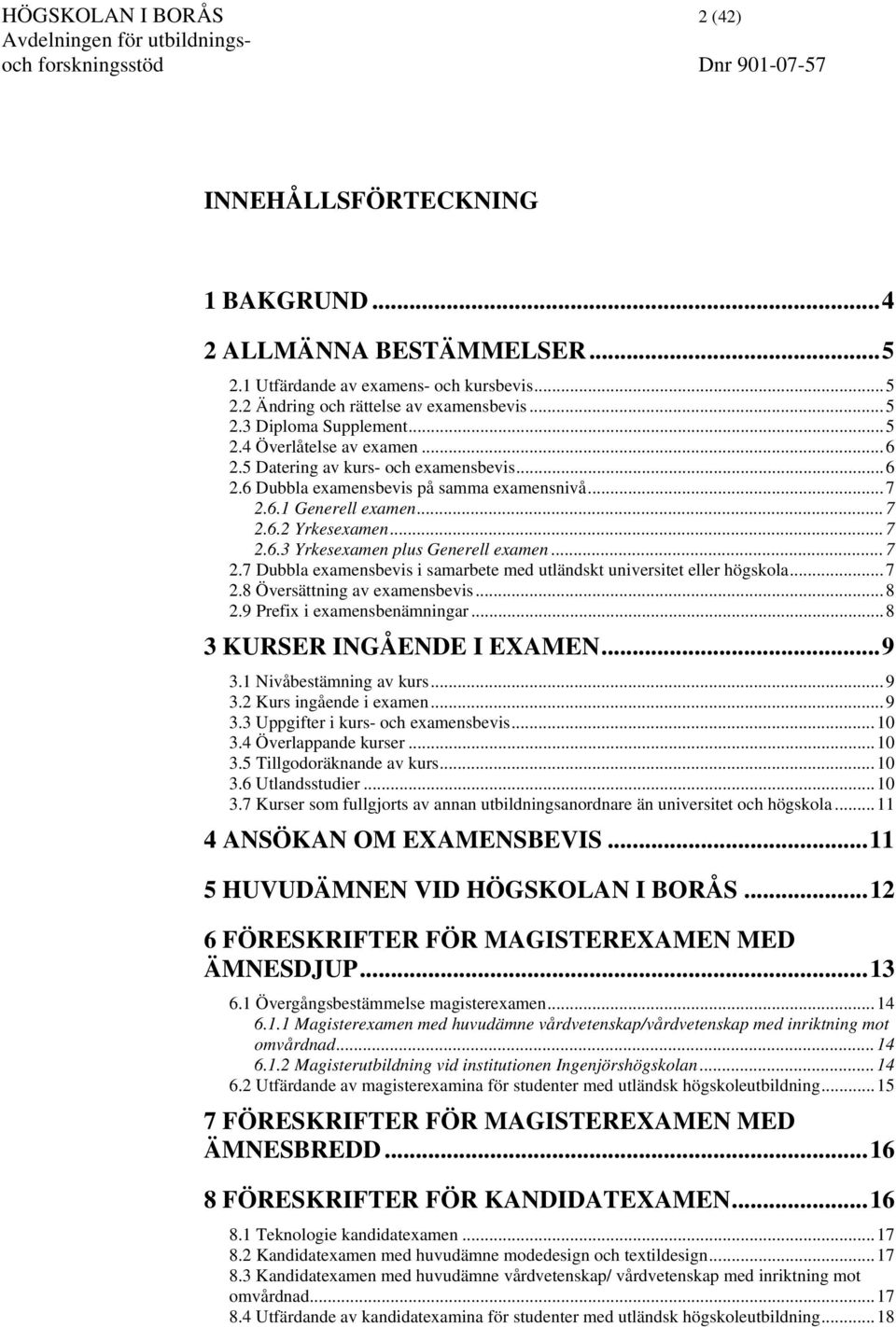 ..7 2.7 Dubbla examensbevis i samarbete med utländskt universitet eller högskola...7 2.8 Översättning av examensbevis...8 2.9 Prefix i examensbenämningar...8 3 KURSER INGÅENDE I EXAMEN...9 3.