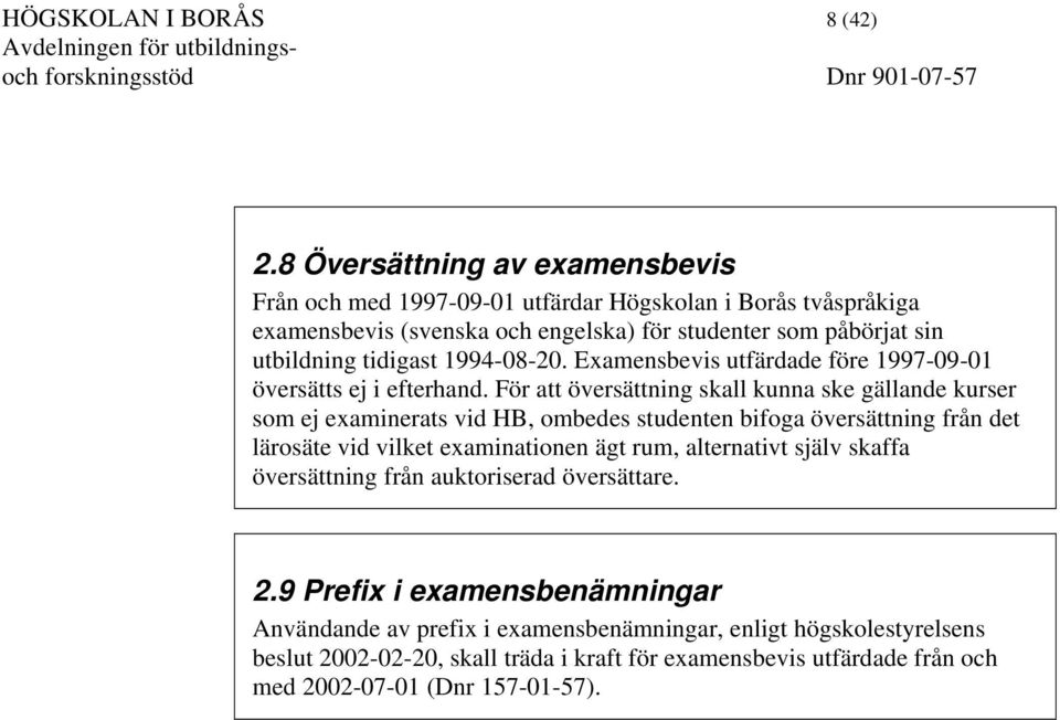 1994-08-20. Examensbevis utfärdade före 1997-09-01 översätts ej i efterhand.