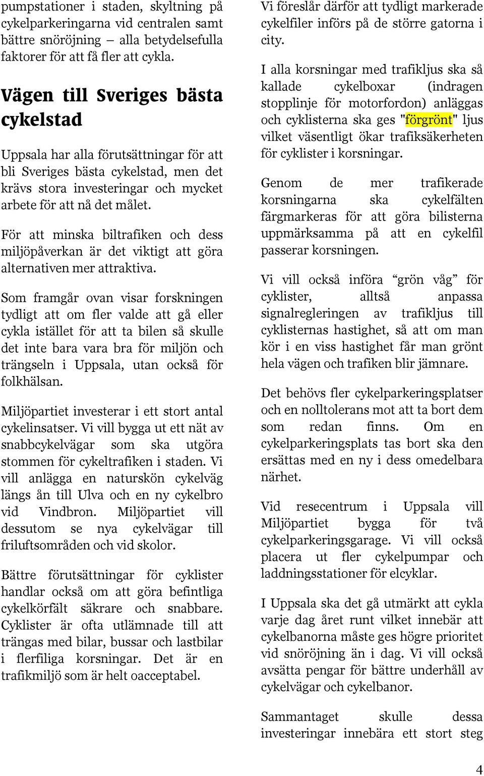 För att minska biltrafiken och dess miljöpåverkan är det viktigt att göra alternativen mer attraktiva.