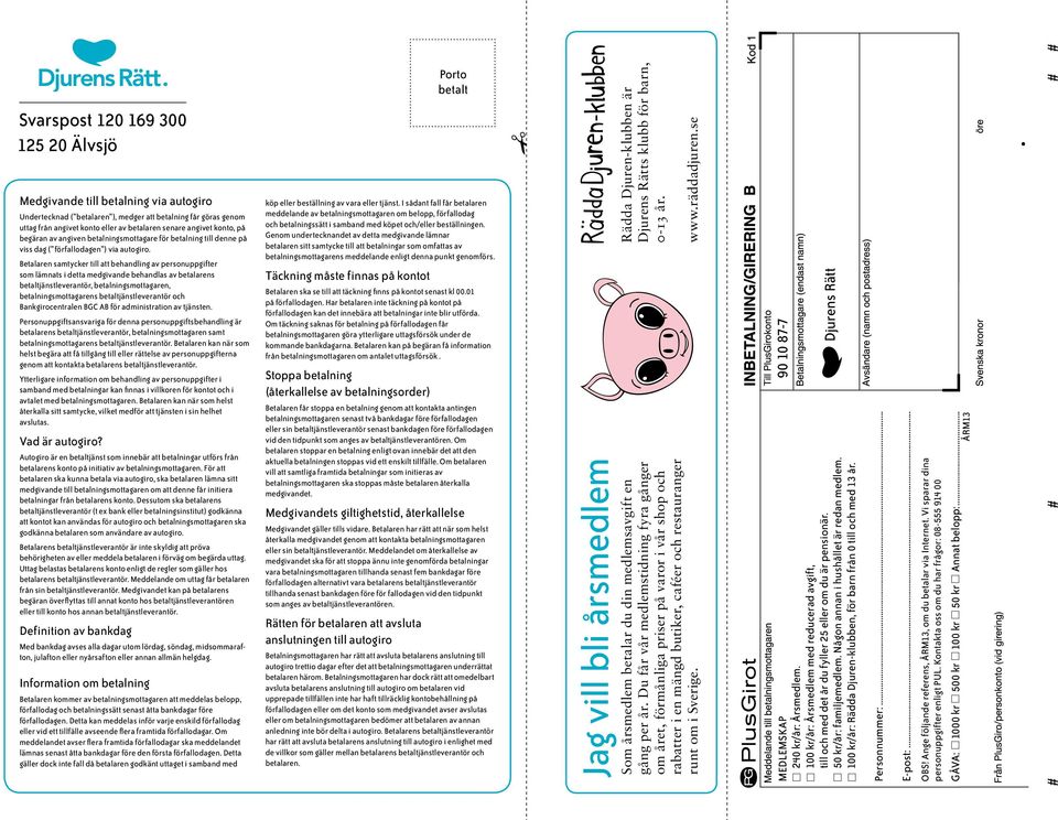 Betalaren samtycker till att behandling av personuppgifter som lämnats i detta medgivande behandlas av betalarens betaltjänstleverantör, betalningsmottagaren, betalningsmottagarens