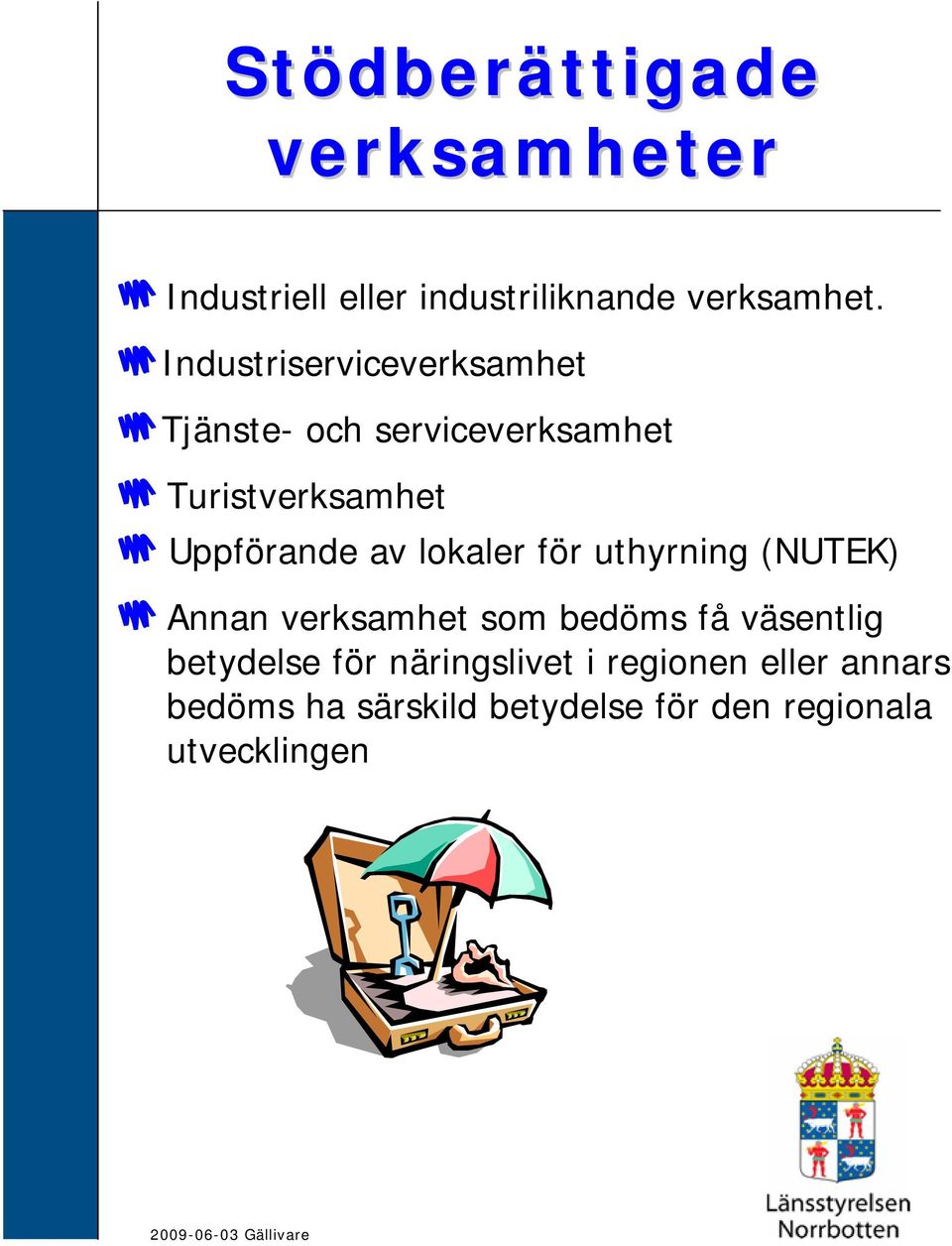 lokaler för uthyrning (NUTEK) Annan verksamhet som bedöms få väsentlig betydelse för