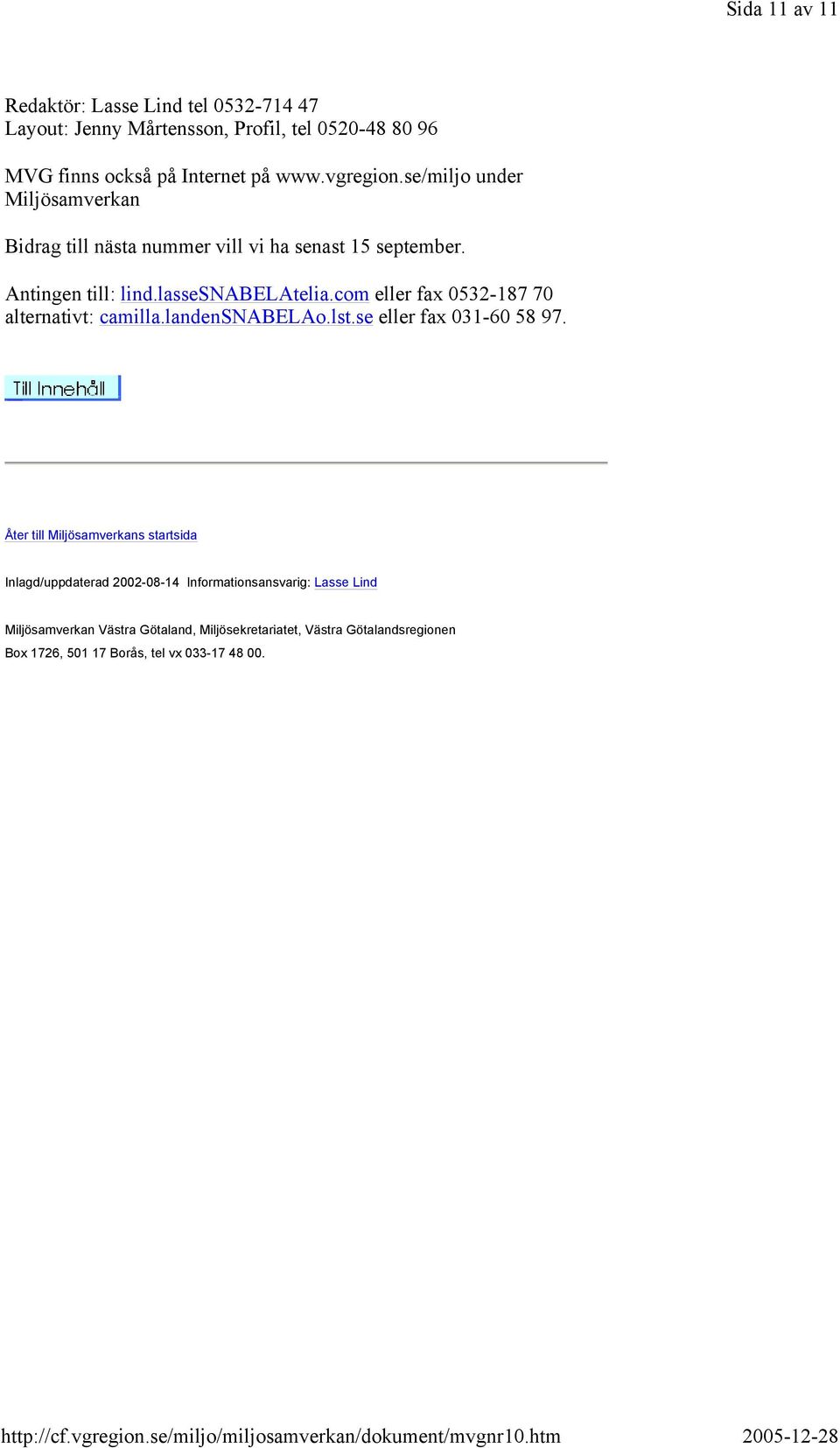com eller fax 0532-187 70 alternativt: camilla.landensnabelao.lst.se eller fax 031-60 58 97.