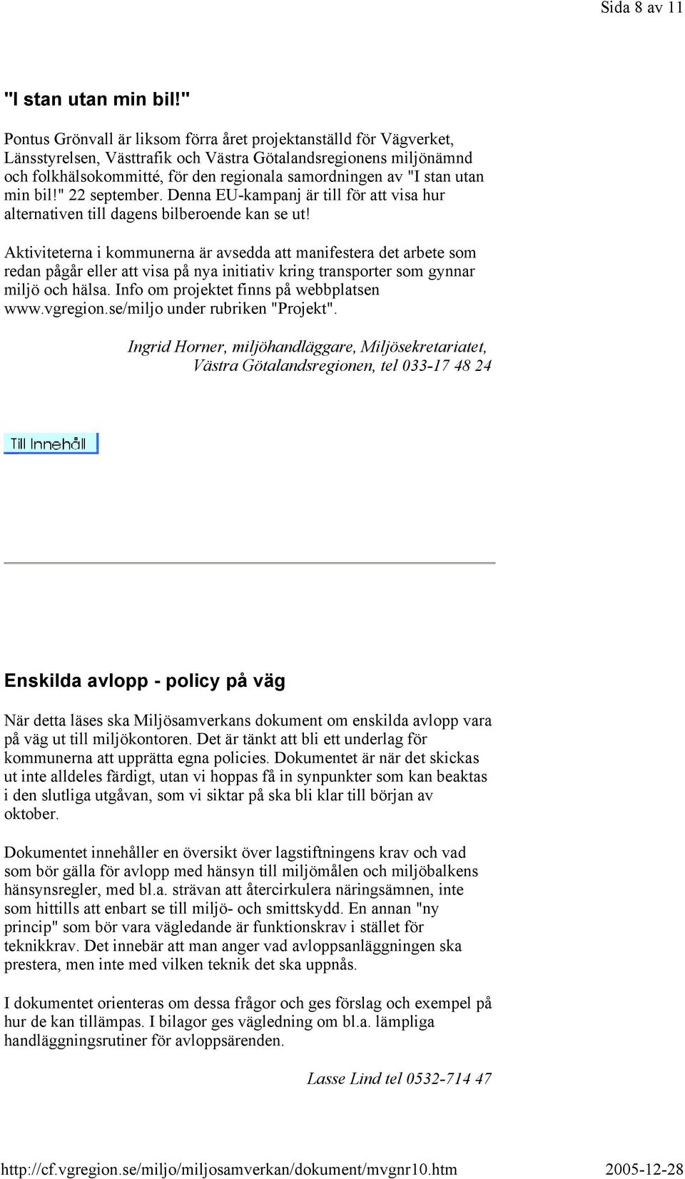stan utan min bil!" 22 september. Denna EU-kampanj är till för att visa hur alternativen till dagens bilberoende kan se ut!