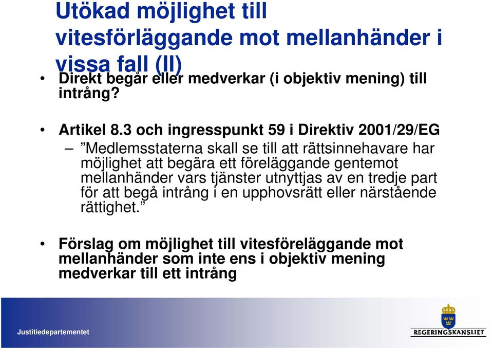 3 och ingresspunkt 59 i Direktiv 2001/29/EG Medlemsstaterna skall se till att rättsinnehavare har möjlighet att begära ett