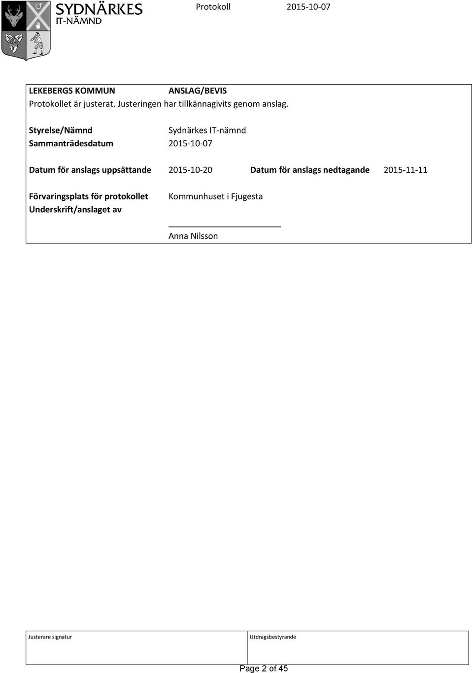 Styrelse/Nämnd Sydnärkes IT-nämnd Sammanträdesdatum 2015-10-07 Datum för anslags uppsättande