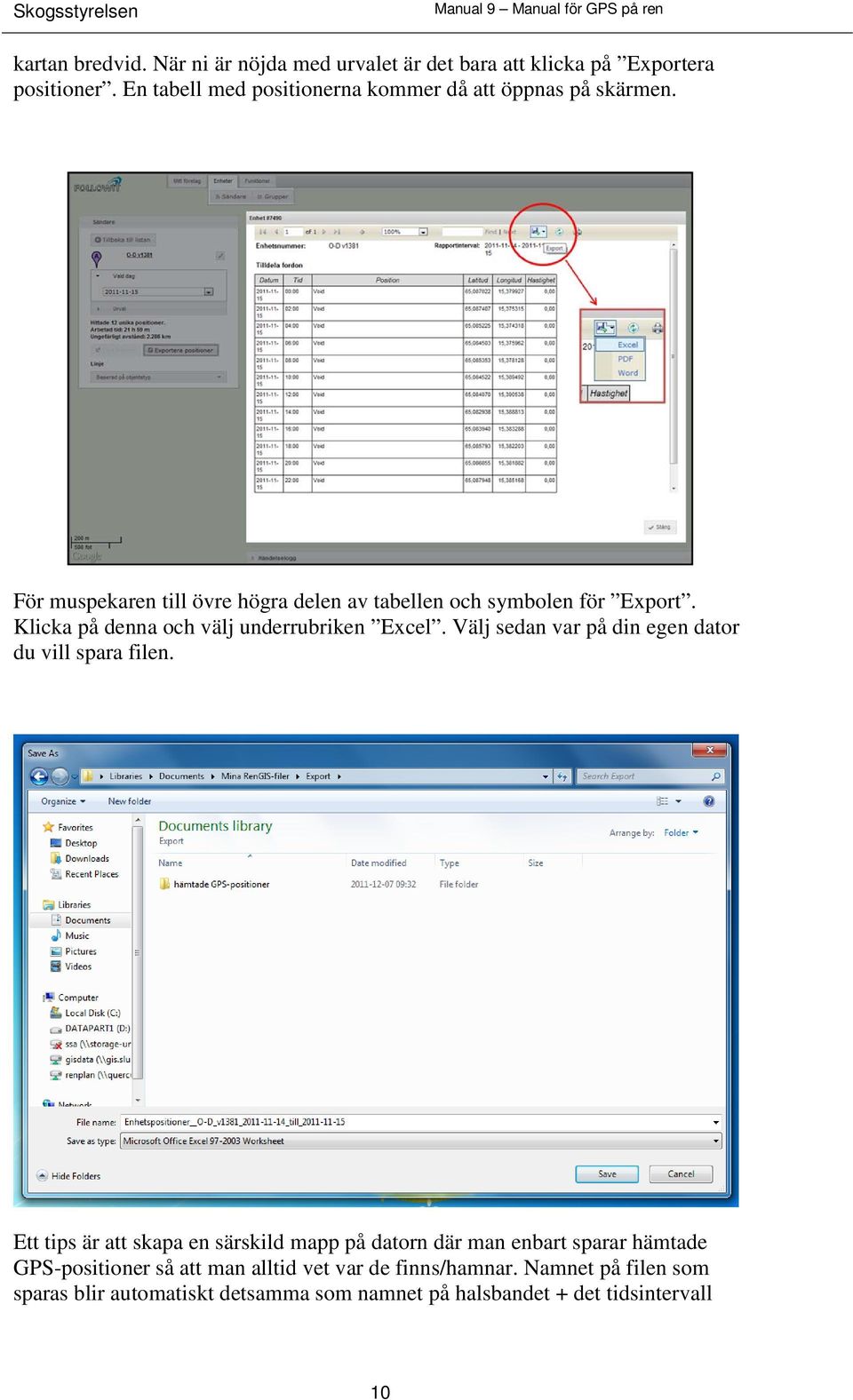 Klicka på denna och välj underrubriken Excel. Välj sedan var på din egen dator du vill spara filen.