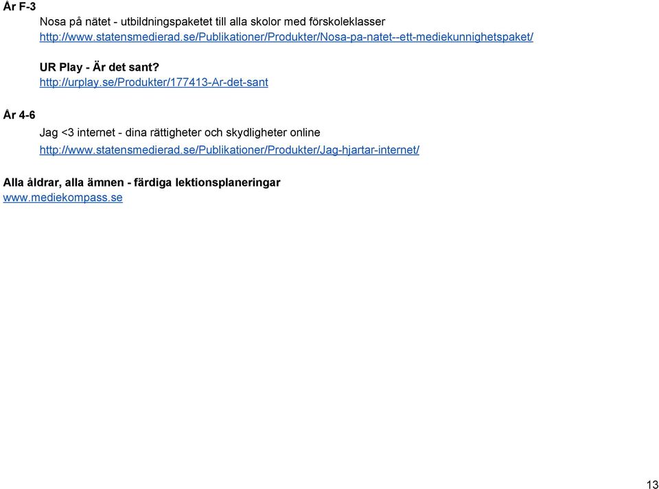 se/produkter/177413 Ar det sant År 4 6 Jag <3 internet dina rättigheter och skydligheter online http://www.