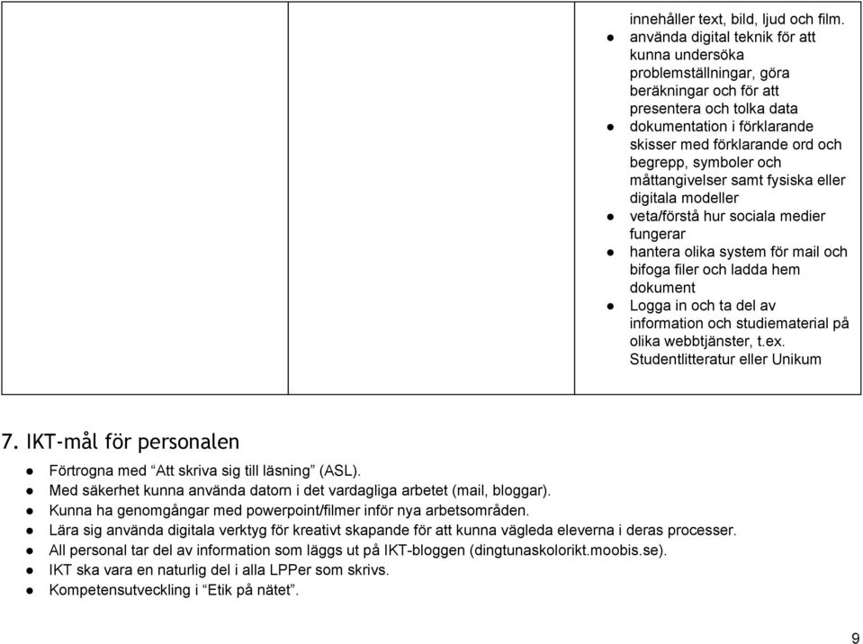 och måttangivelser samt fysiska eller digitala modeller veta/förstå hur sociala medier fungerar hantera olika system för mail och bifoga filer och ladda hem dokument Logga in och ta del av