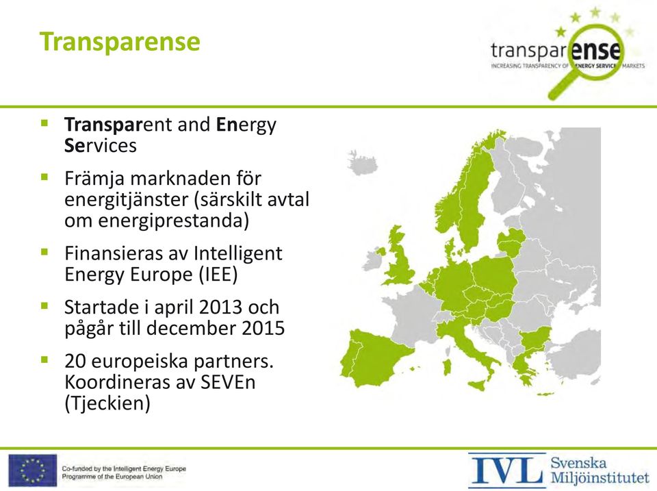 Intelligent Energy Europe (IEE) Startade i april 2013 och pågår
