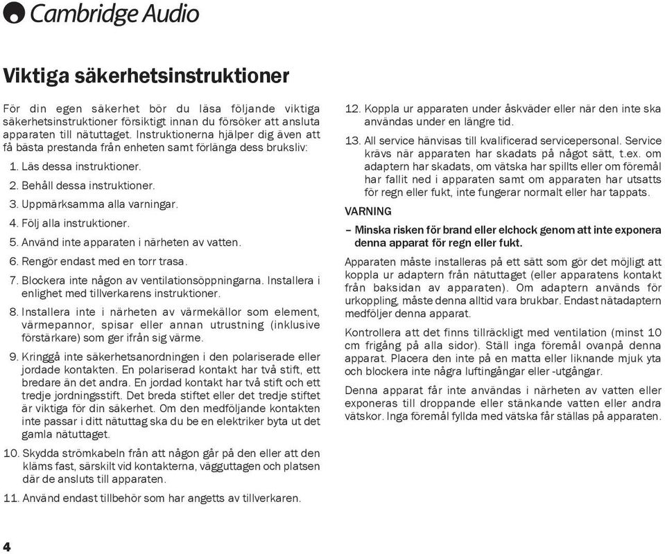 Följ alla instruktioner. 5. Använd inte apparaten i närheten av vatten. 6. Rengör endast med en torr trasa. 7. Blockera inte någon av ventilationsöppningarna.