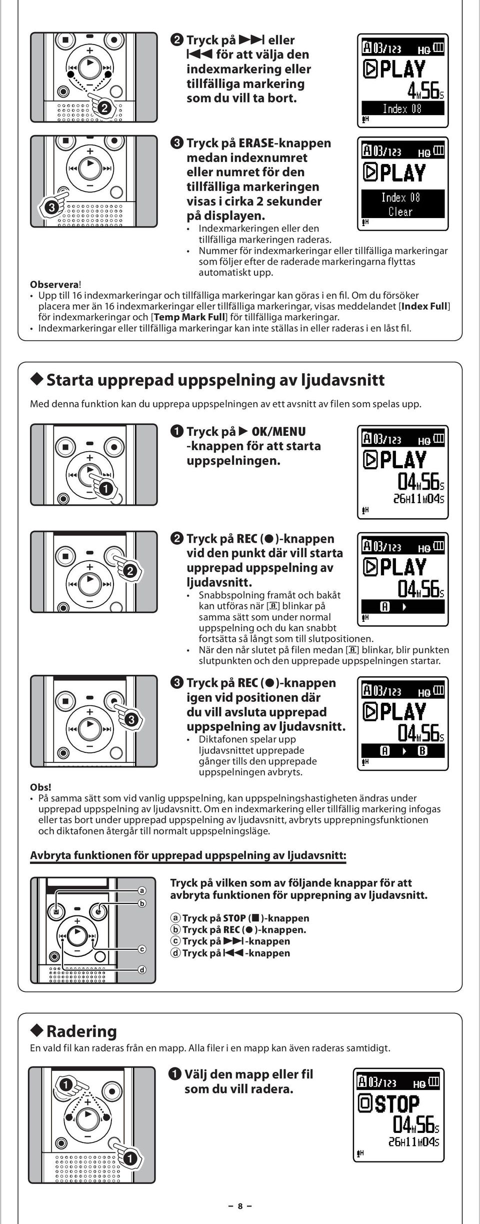 Nummer för indexmrkeringr eller tillfällig mrkeringr som följer efter de rderde mrkeringrn flytts utomtiskt upp. Upp till 16 indexmrkeringr och tillfällig mrkeringr kn görs i en fil.