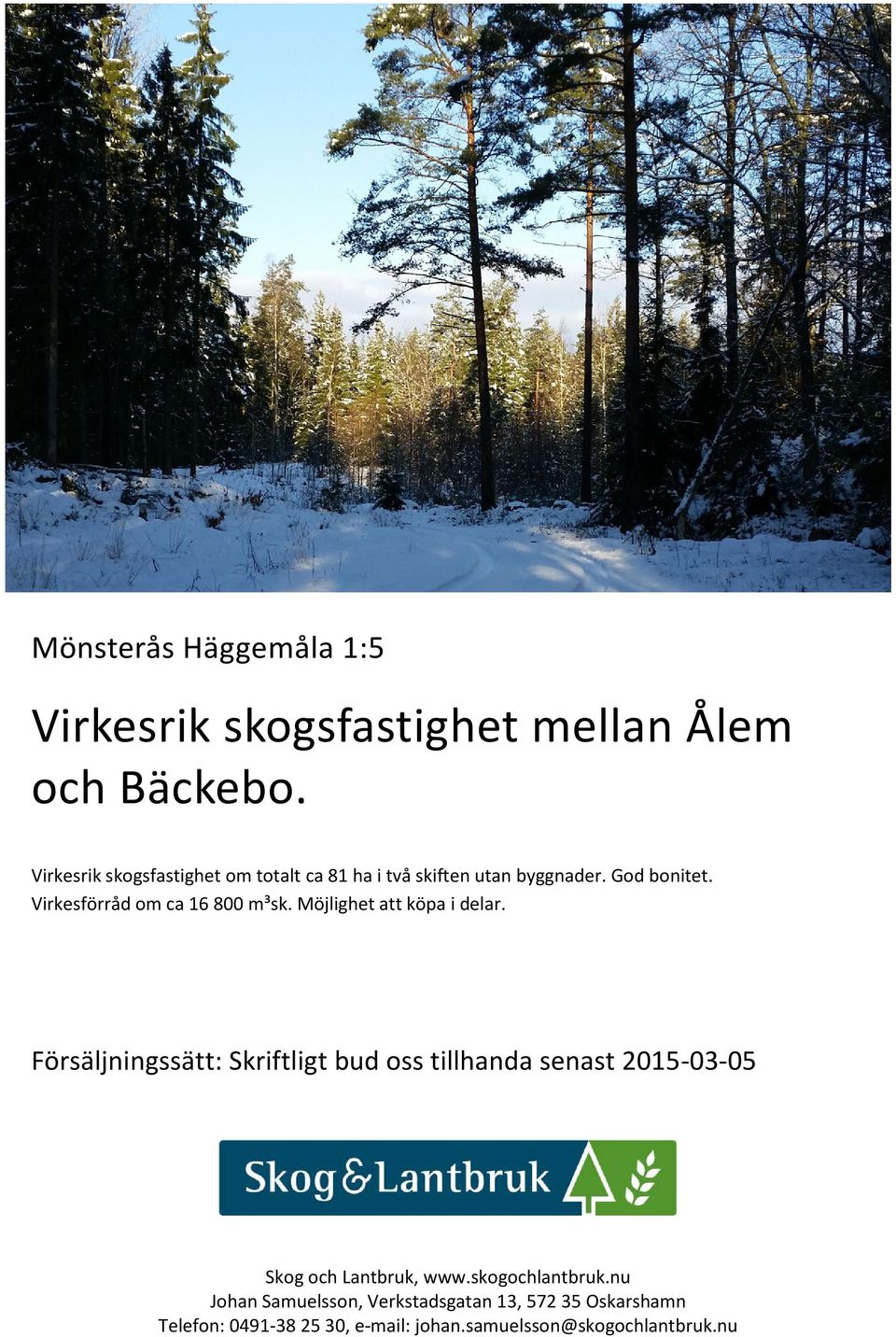 Virkesförråd om ca 16 800 m³sk. Möjlighet att köpa i delar.