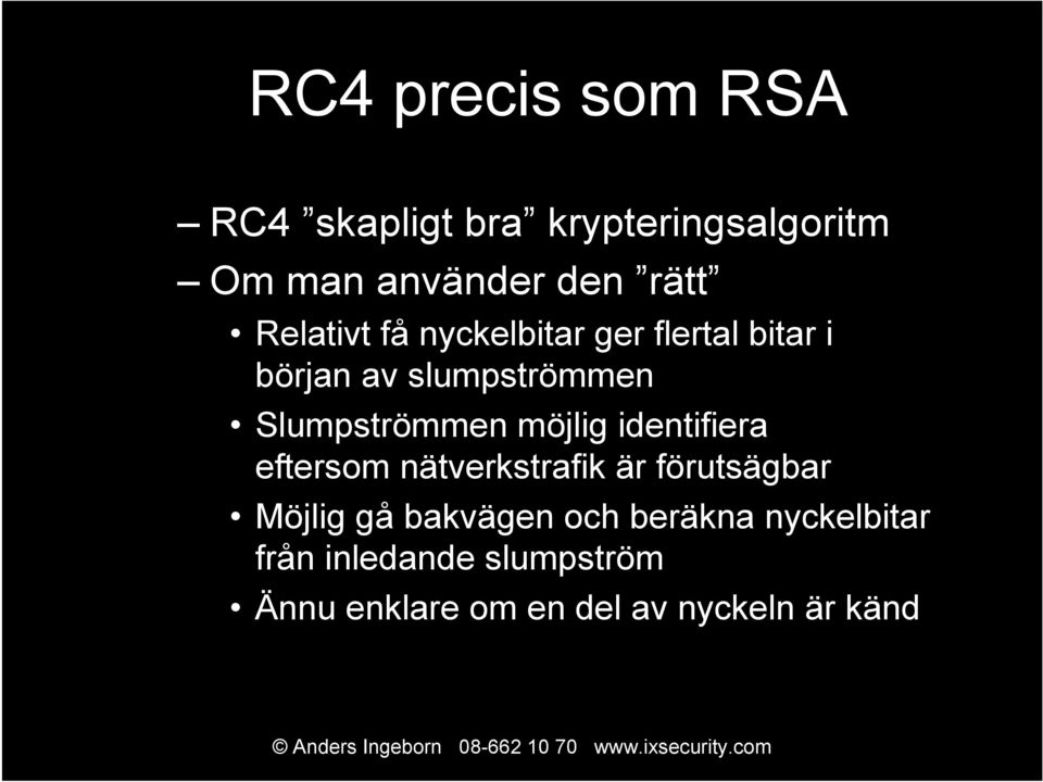 möjlig identifiera eftersom nätverkstrafik är förutsägbar Möjlig gå bakvägen och