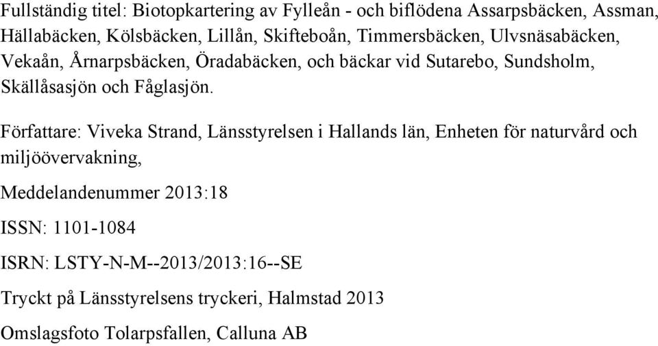 Författare: Viveka Strand, Länsstyrelsen i Hallands län, Enheten för naturvård och miljöövervakning, Meddelandenummer 2013:18