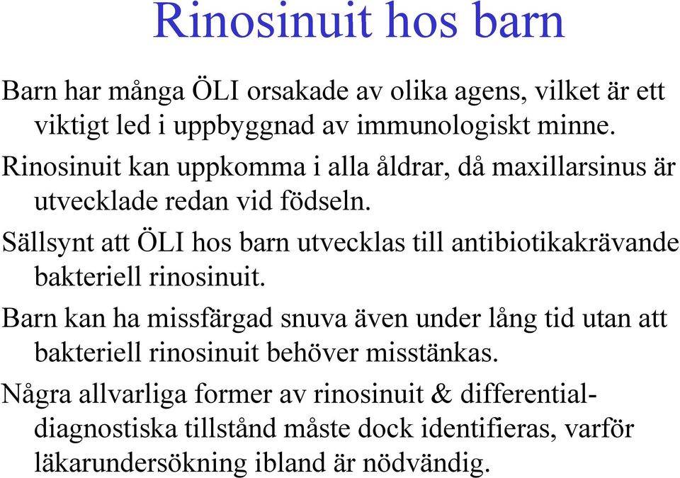 Sällsynt att ÖLI hos barn utvecklas till antibiotikakrävande bakteriell rinosinuit.