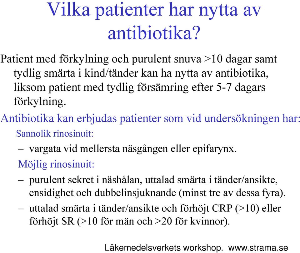 dagars förkylning. Antibiotika kan erbjudas patienter som vid undersökningen har: Sannolik rinosinuit: vargata vid mellersta näsgången eller epifarynx.