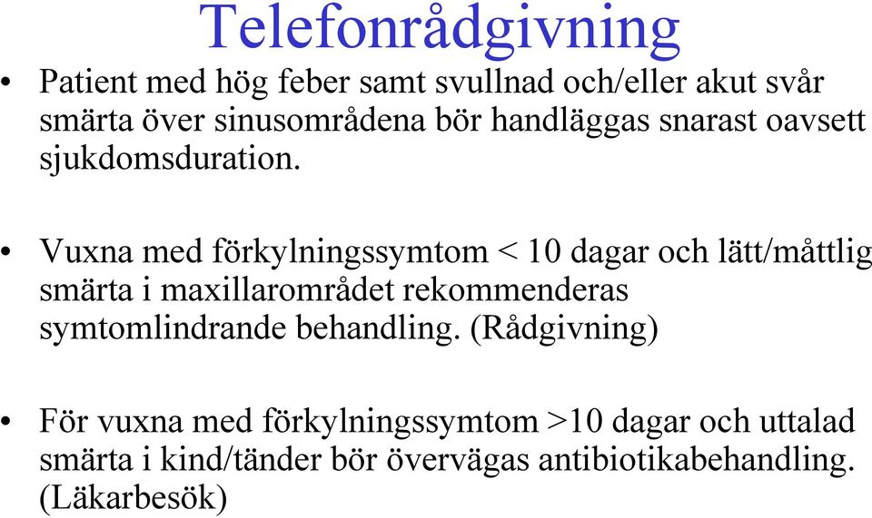 Vuxna med förkylningssymtom < 10 dagar och lätt/måttlig smärta i maxillarområdet rekommenderas