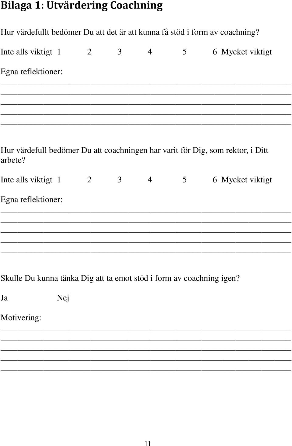 Inte alls viktigt 1 2 3 4 5 6 Mycket viktigt Egna reflektioner: Hur värdefull bedömer Du att