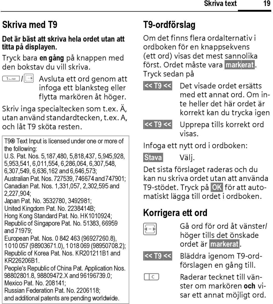 T9 Text Input is licensed under one or more of the following: U.S. Pat. Nos.