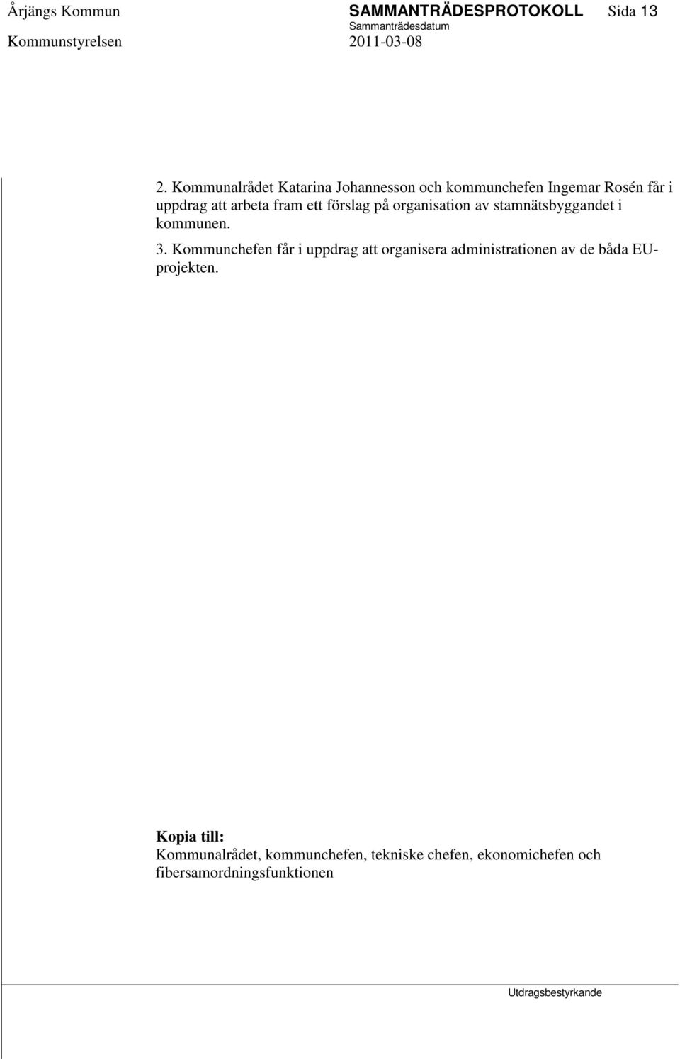 ett förslag på organisation av stamnätsbyggandet i kommunen. 3.