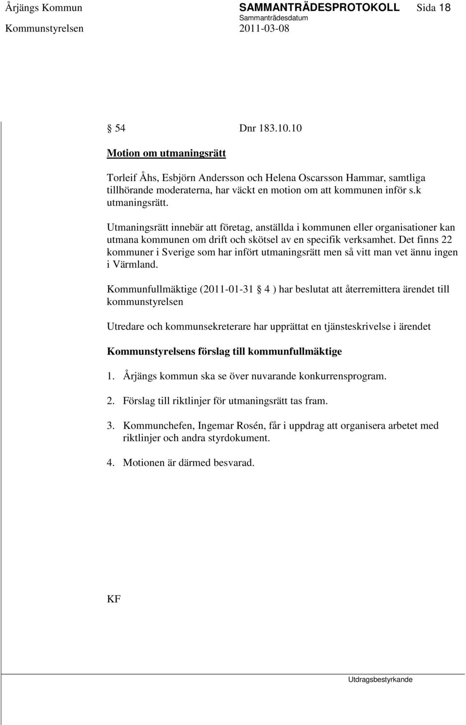 Utmaningsrätt innebär att företag, anställda i kommunen eller organisationer kan utmana kommunen om drift och skötsel av en specifik verksamhet.