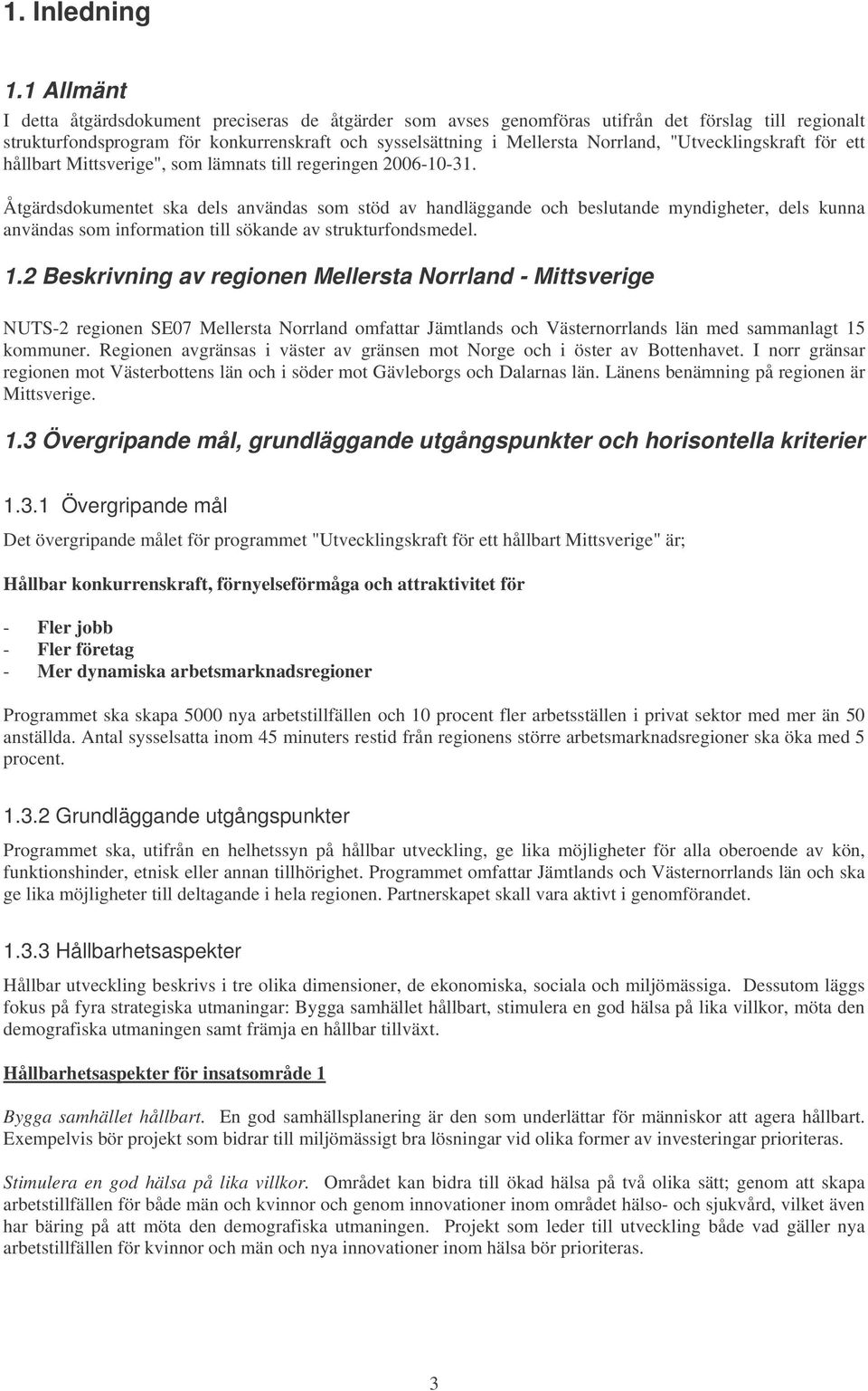 "Utvecklingskraft för ett hållbart Mittsverige", som lämnats till regeringen 2006-10-31.