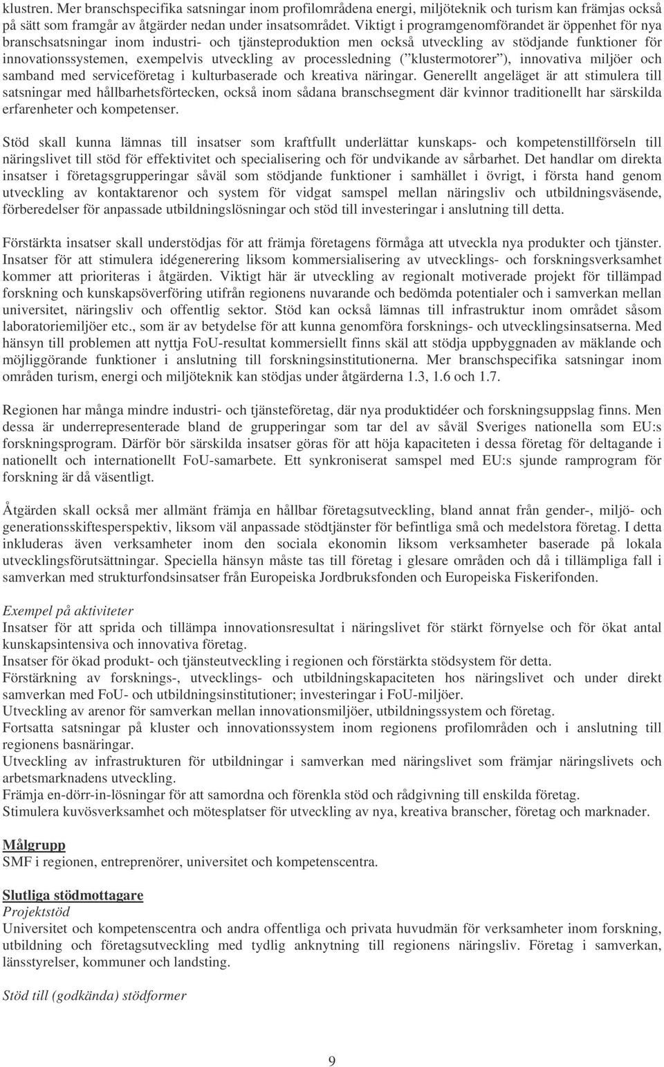 av processledning ( klustermotorer ), innovativa miljöer och samband med serviceföretag i kulturbaserade och kreativa näringar.