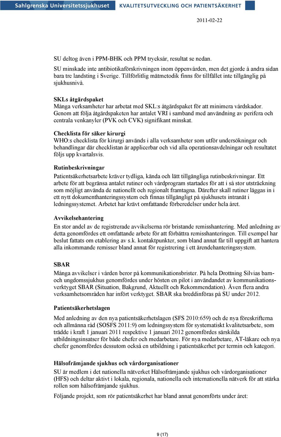 Genom att följa åtgärdspaketen har antalet VRI i samband med användning av perifera och centrala venkanyler (PVK och CVK) signifikant minskat.