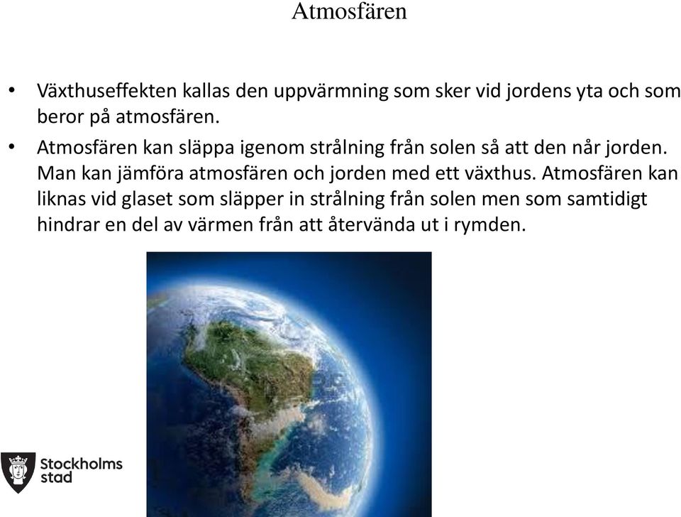 Man kan jämföra atmosfären och jorden med ett växthus.