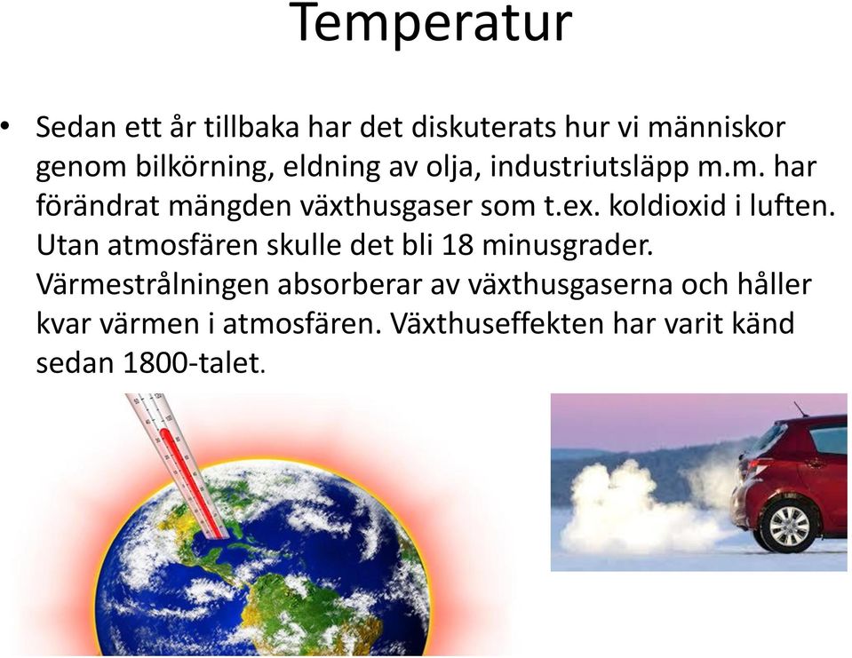 koldioxid i luften. Utan atmosfären skulle det bli 18 minusgrader.