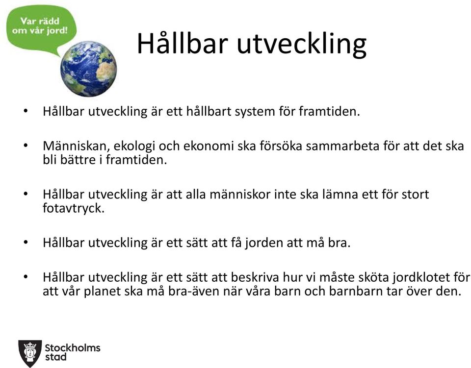 Hållbar utveckling är att alla människor inte ska lämna ett för stort fotavtryck.