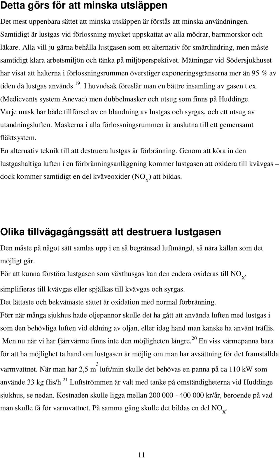Alla vill ju gärna behålla lustgasen som ett alternativ för smärtlindring, men måste samtidigt klara arbetsmiljön och tänka på miljöperspektivet.