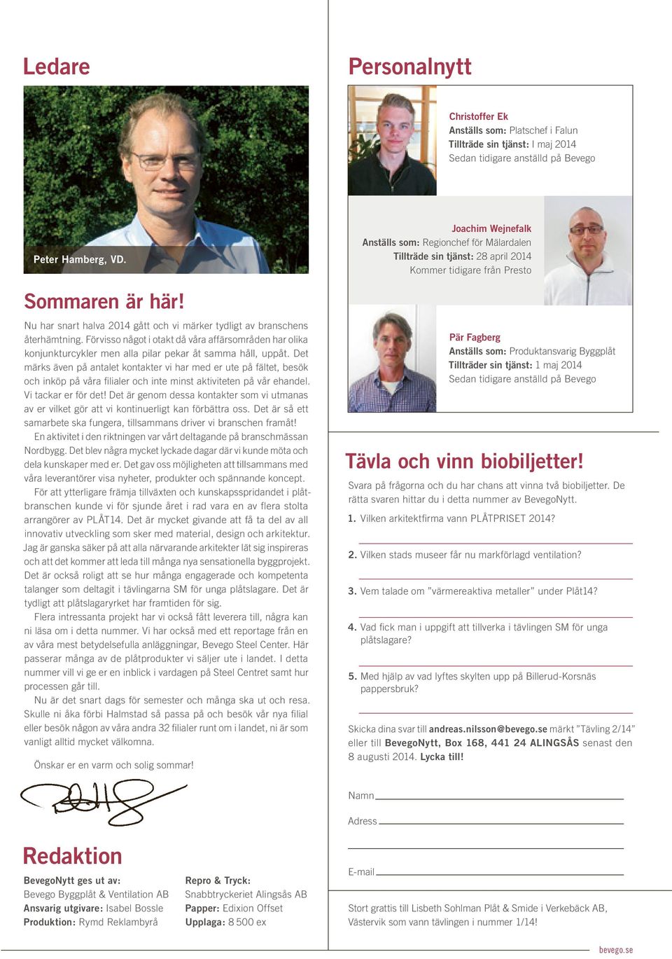 Det märks även på antalet kontakter vi har med er ute på fältet, besök och inköp på våra filialer och inte minst aktiviteten på vår ehandel. Vi tackar er för det!