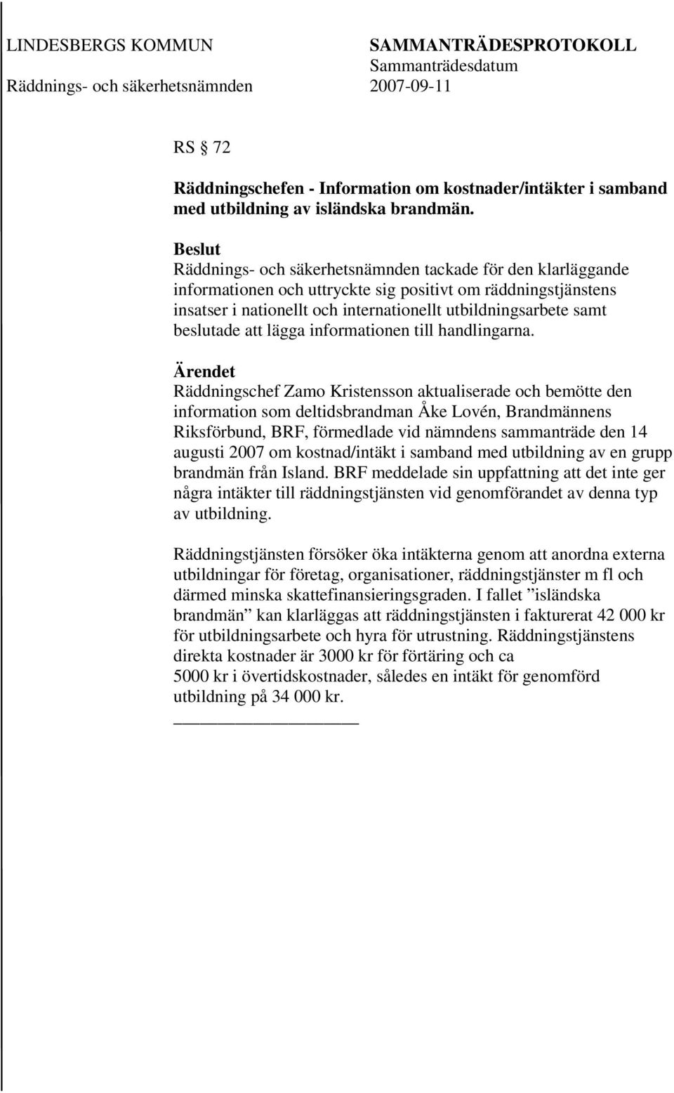 att lägga informationen till handlingarna.