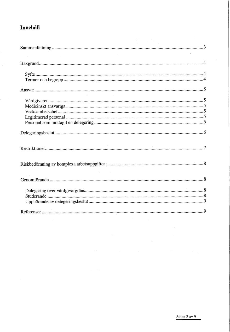 delegering 6 Delegeringsbeslut 6 Restriktioner 7 Riskbedömning av komplexa arbetsuppgifter 8