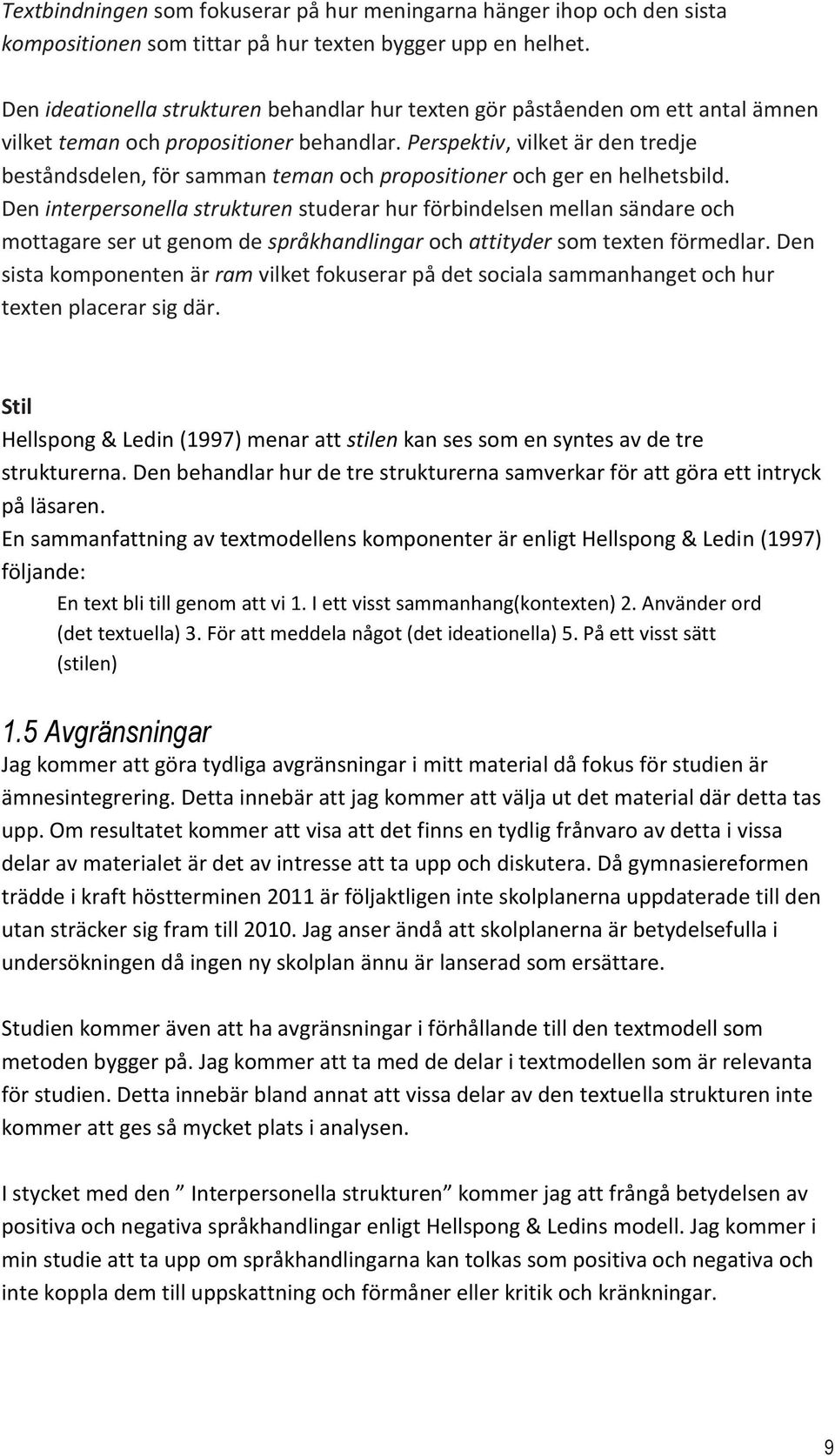 Perspektiv, vilket är den tredje beståndsdelen, för samman teman och propositioner och ger en helhetsbild.