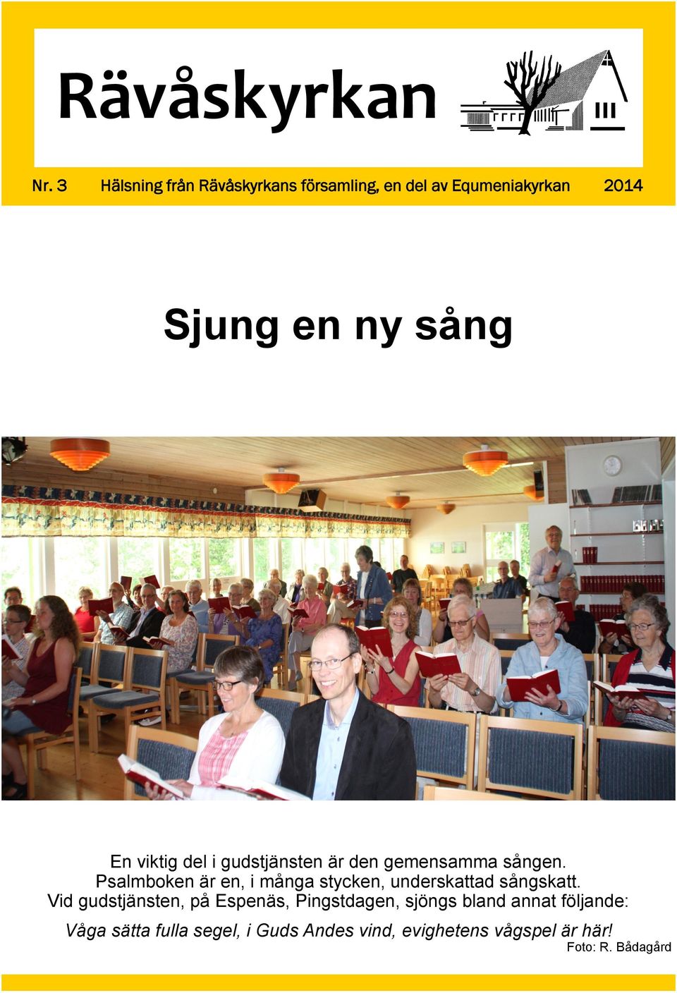 viktig del i gudstjänsten är den gemensamma sången.