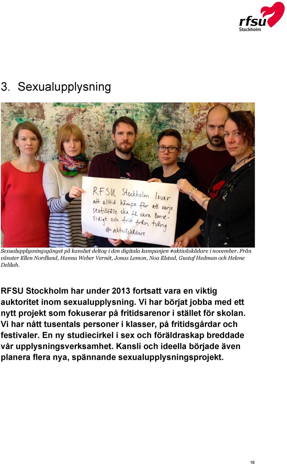 RFSU Stockholm har under 2013 fortsatt vara en viktig auktoritet inom sexualupplysning.