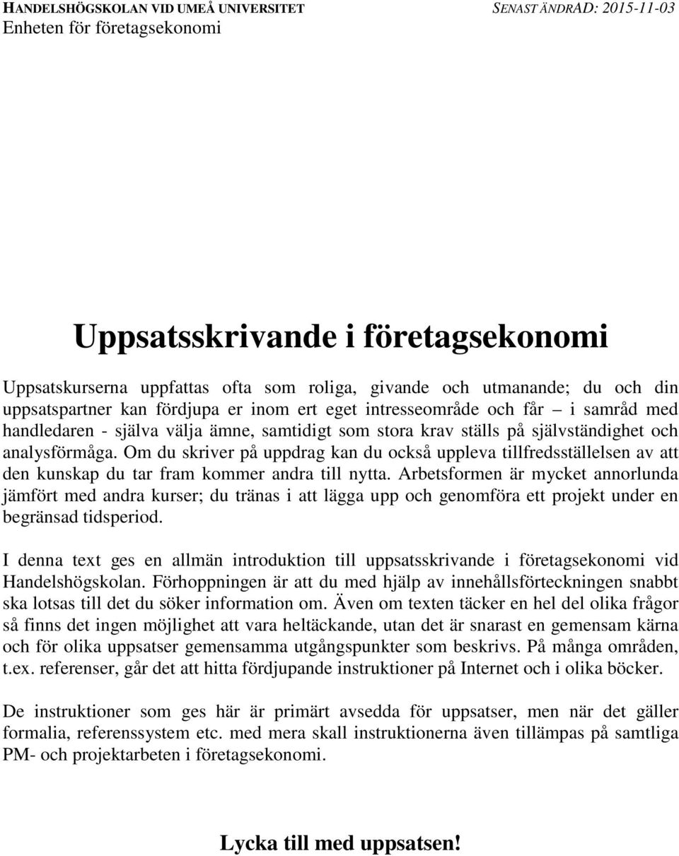 Om du skriver på uppdrag kan du också uppleva tillfredsställelsen av att den kunskap du tar fram kommer andra till nytta.