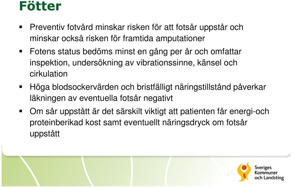 cirkulation Höga blodsockervärden och bristfälligt näringstillstånd påverkar läkningen av eventuella fotsår negativt Om