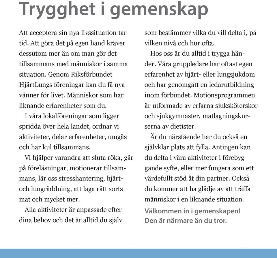 I våra lokalföreningar som ligger spridda över hela landet, ordnar vi aktiviteter, delar erfarenheter, umgås och har kul tillsammans.