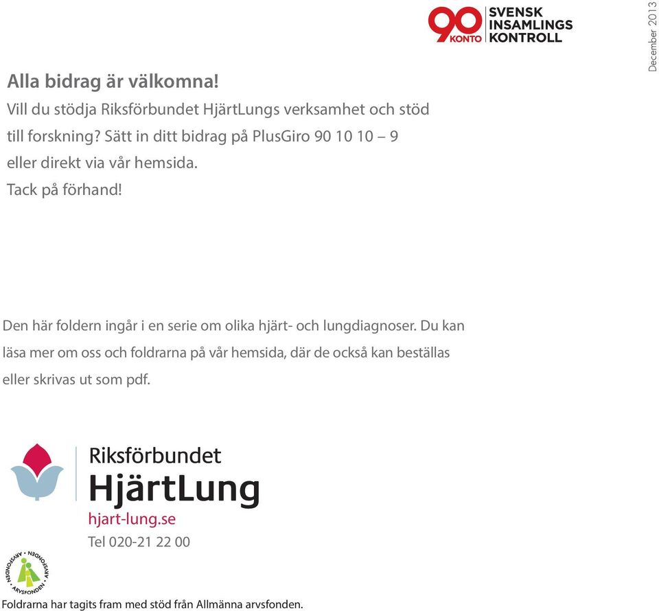 December 2013 Den här foldern ingår i en serie om olika hjärt- och lungdiagnoser.