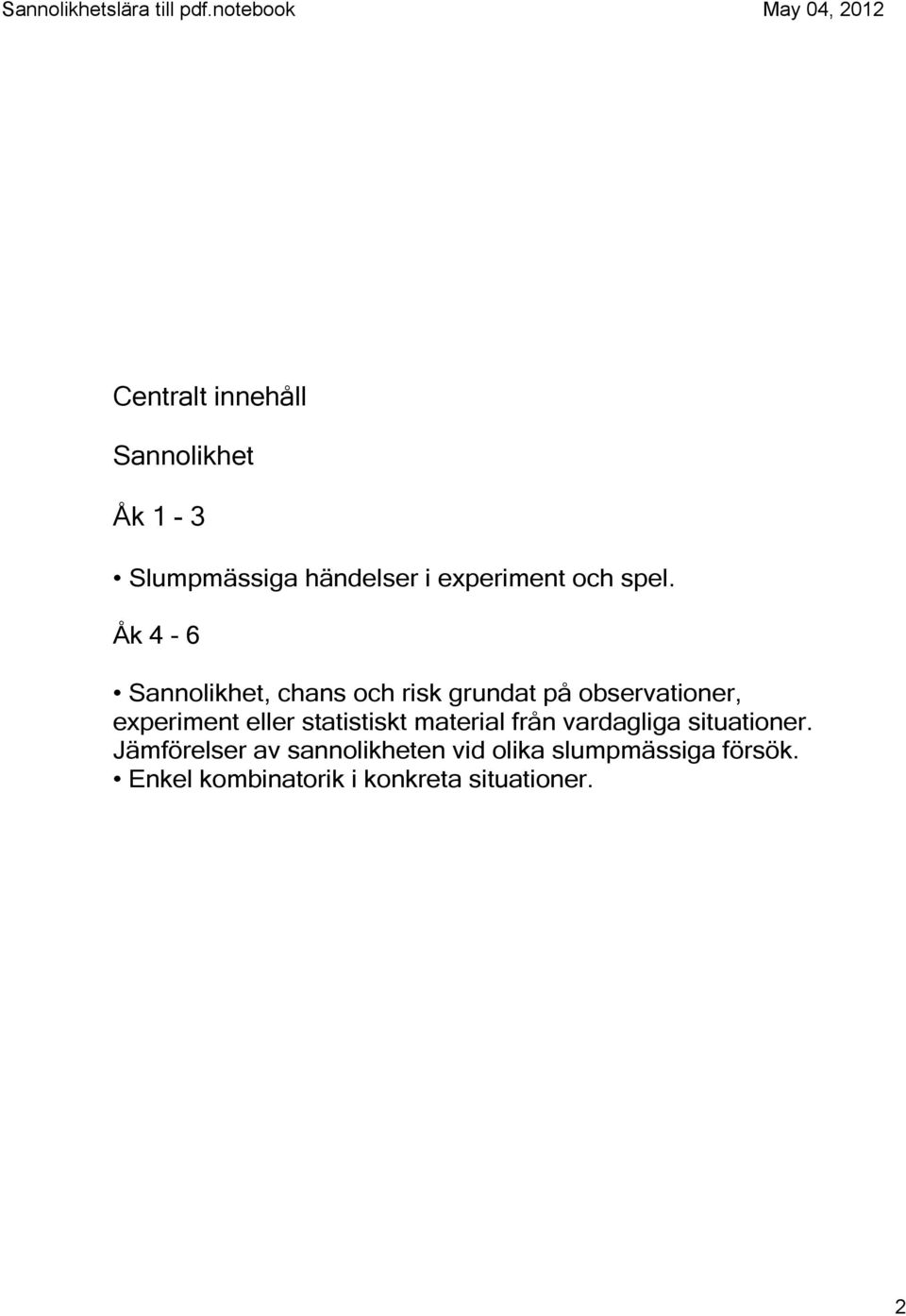 Åk 6 Sannolikhet, chans och risk grundat på observationer, experiment eller