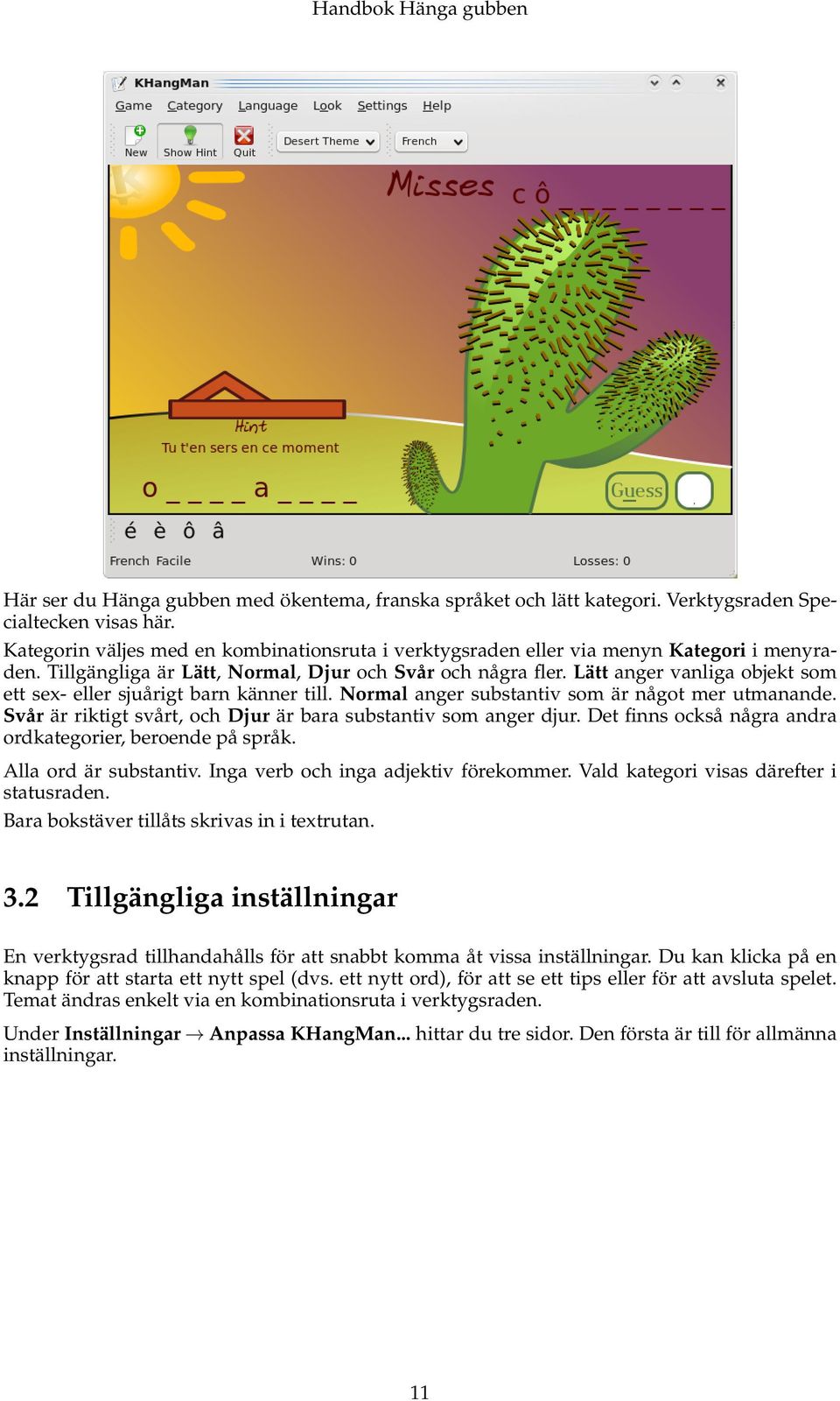 Lätt anger vanliga objekt som ett sex- eller sjuårigt barn känner till. Normal anger substantiv som är något mer utmanande. Svår är riktigt svårt, och Djur är bara substantiv som anger djur.