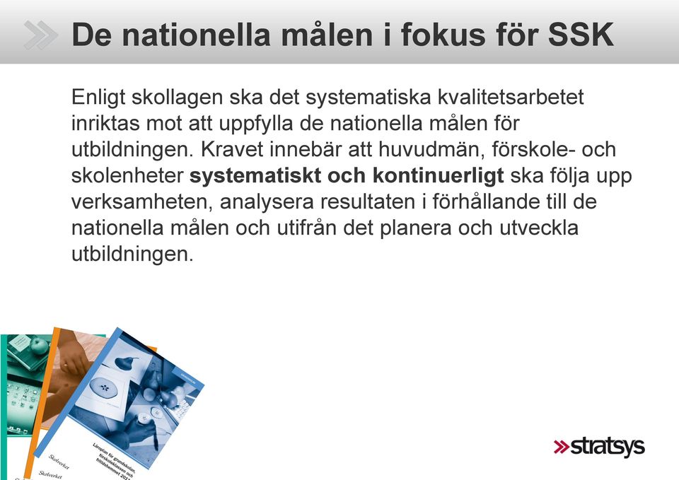 Kravet innebär att huvudmän, förskole- och skolenheter systematiskt och kontinuerligt ska