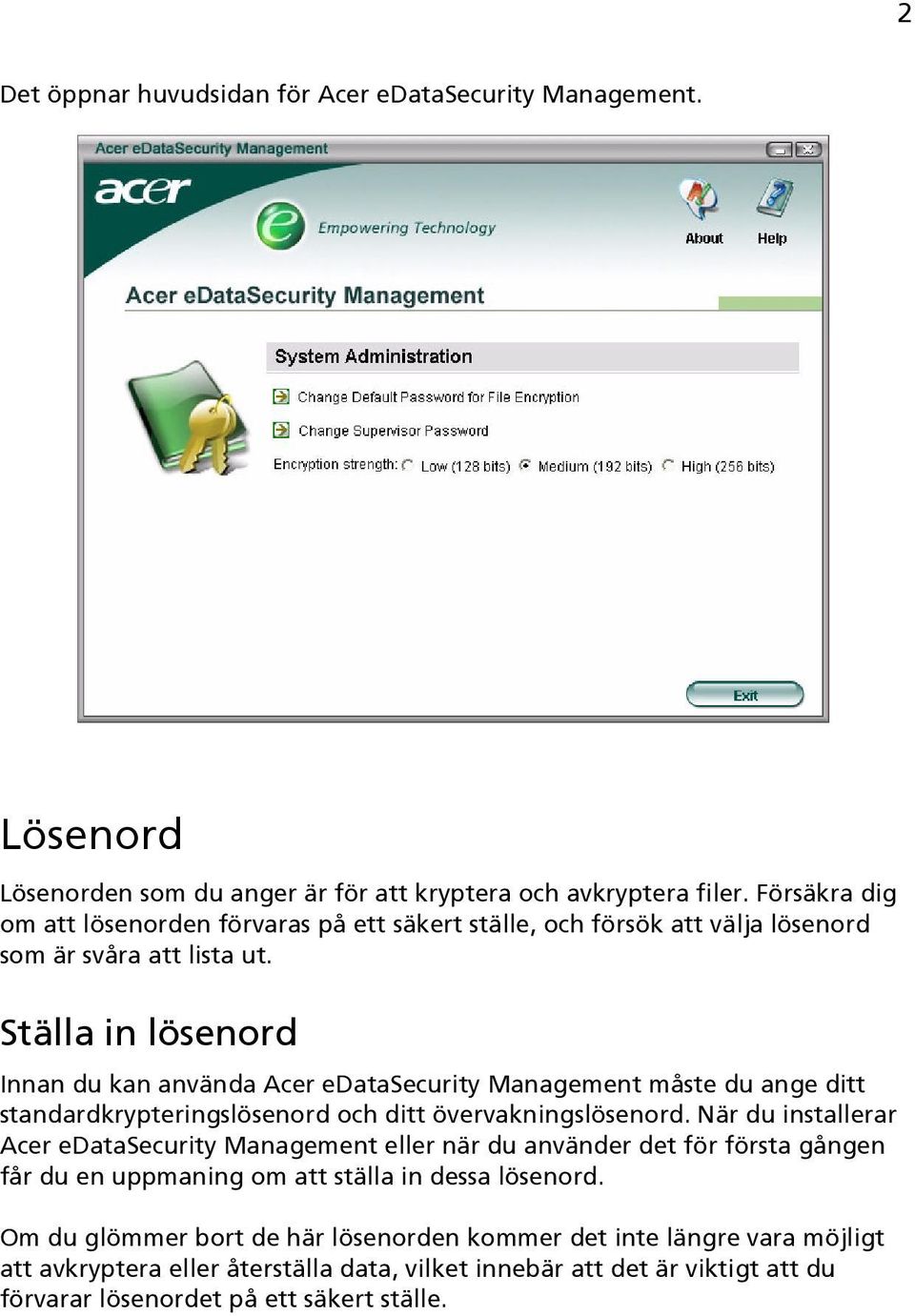 Ställa in lösenord Innan du kan använda Acer edatasecurity Management måste du ange ditt standardkrypteringslösenord och ditt övervakningslösenord.