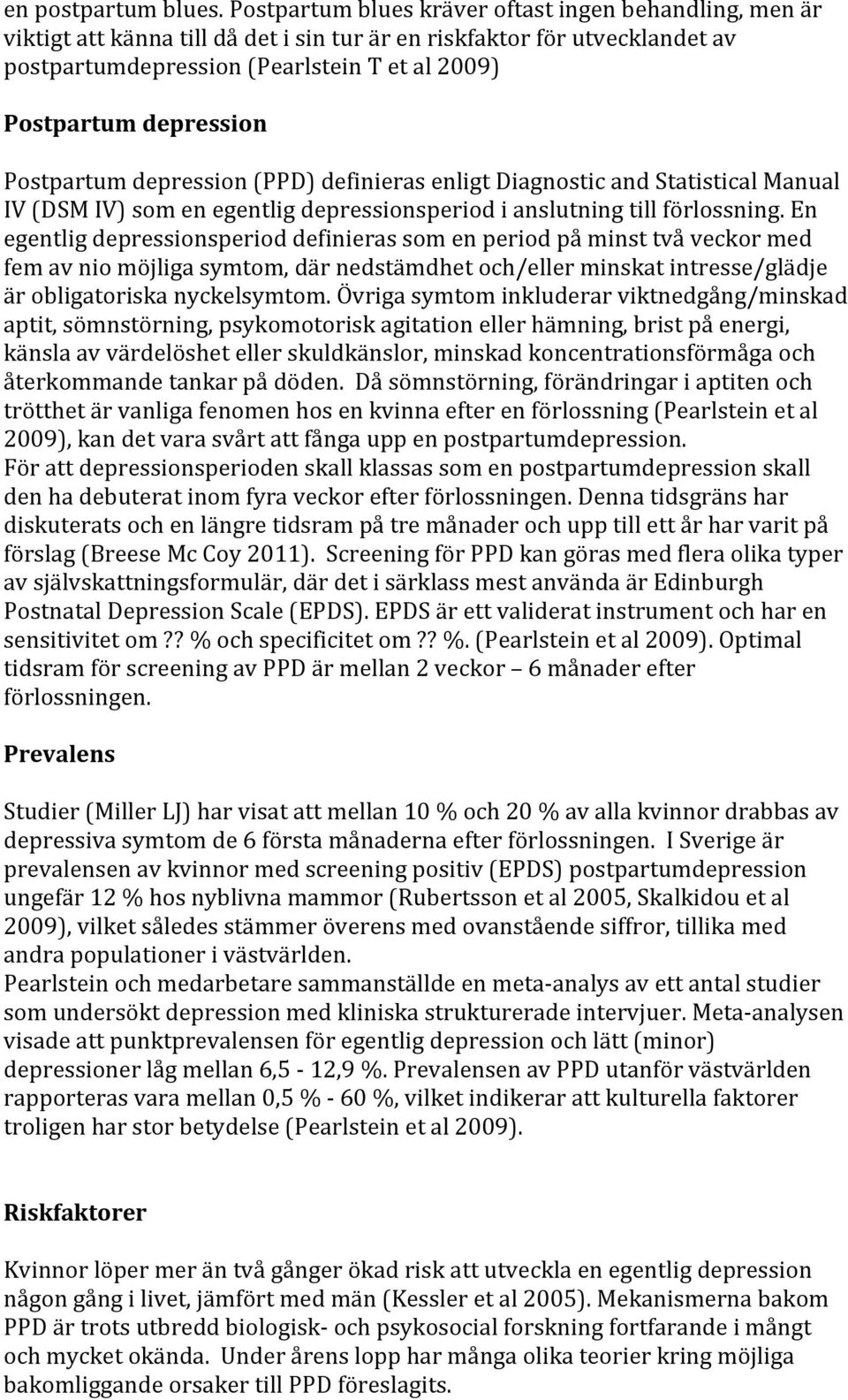 depression Postpartum depression (PPD) definieras enligt Diagnostic and Statistical Manual IV (DSM IV) som en egentlig depressionsperiod i anslutning till förlossning.