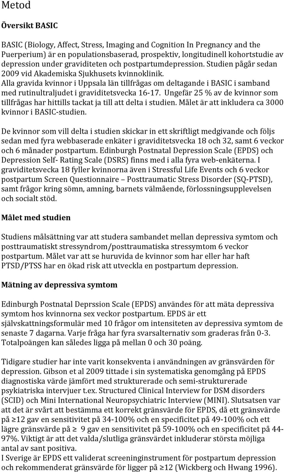 Alla gravida kvinnor i Uppsala län tillfrågas om deltagande i BASIC i samband med rutinultraljudet i graviditetsvecka 16-17.